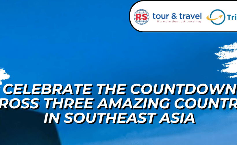 7D NEW YEAR CELEBRATION 3 COUNTRY IN SOUTH EAST ASIA